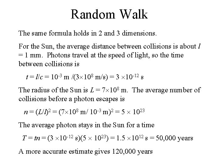Random Walk The same formula holds in 2 and 3 dimensions. For the Sun,