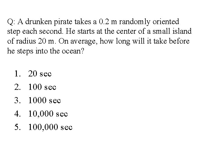 Q: A drunken pirate takes a 0. 2 m randomly oriented step each second.