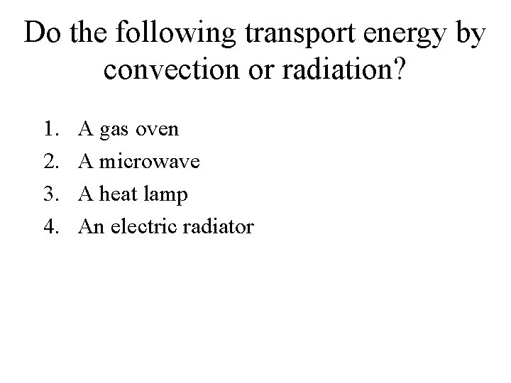 Do the following transport energy by convection or radiation? 1. 2. 3. 4. A
