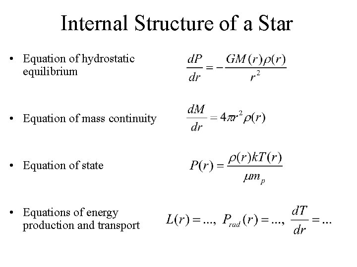 Internal Structure of a Star • Equation of hydrostatic equilibrium • Equation of mass