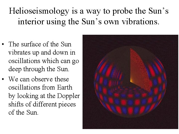 Helioseismology is a way to probe the Sun’s interior using the Sun’s own vibrations.