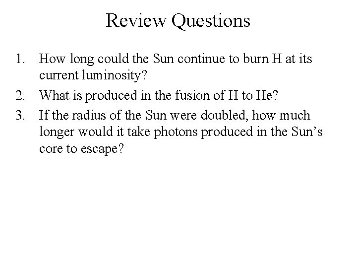 Review Questions 1. How long could the Sun continue to burn H at its