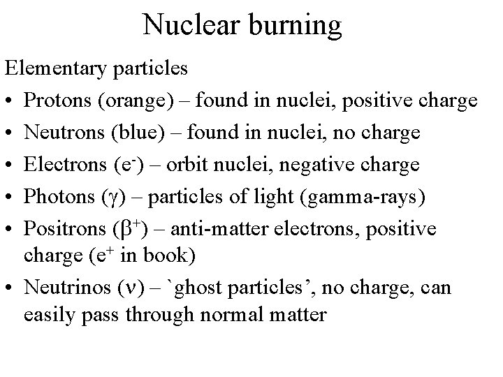Nuclear burning Elementary particles • Protons (orange) – found in nuclei, positive charge •