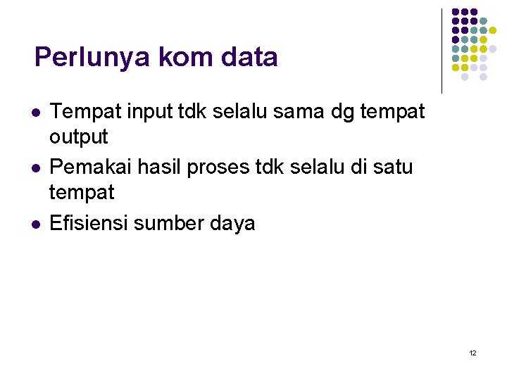 Perlunya kom data l l l Tempat input tdk selalu sama dg tempat output