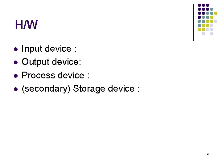 H/W l l Input device : Output device: Process device : (secondary) Storage device