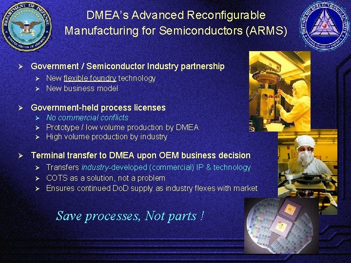 DMEA’s Advanced Reconfigurable Manufacturing for Semiconductors (ARMS) Ø Government / Semiconductor Industry partnership New