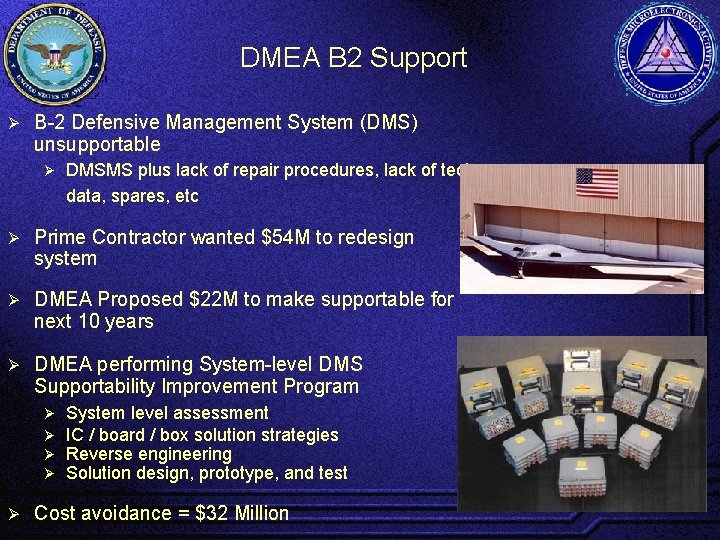 DMEA B 2 Support Ø B-2 Defensive Management System (DMS) unsupportable Ø DMSMS plus