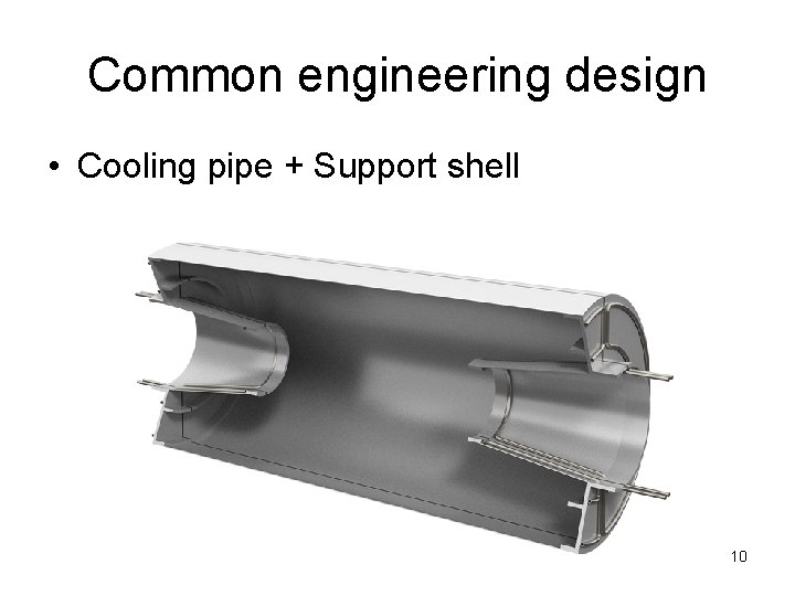 Common engineering design • Cooling pipe + Support shell 10 