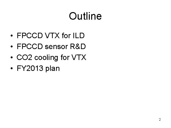 Outline • • FPCCD VTX for ILD FPCCD sensor R&D CO 2 cooling for