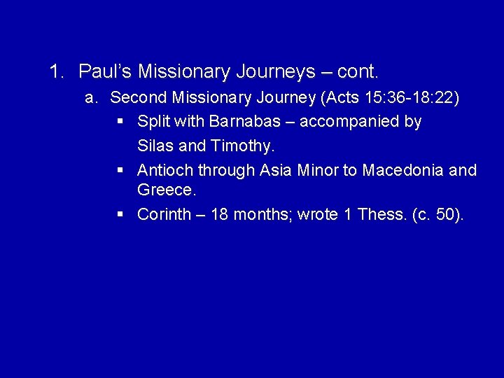 1. Paul’s Missionary Journeys – cont. a. Second Missionary Journey (Acts 15: 36 -18: