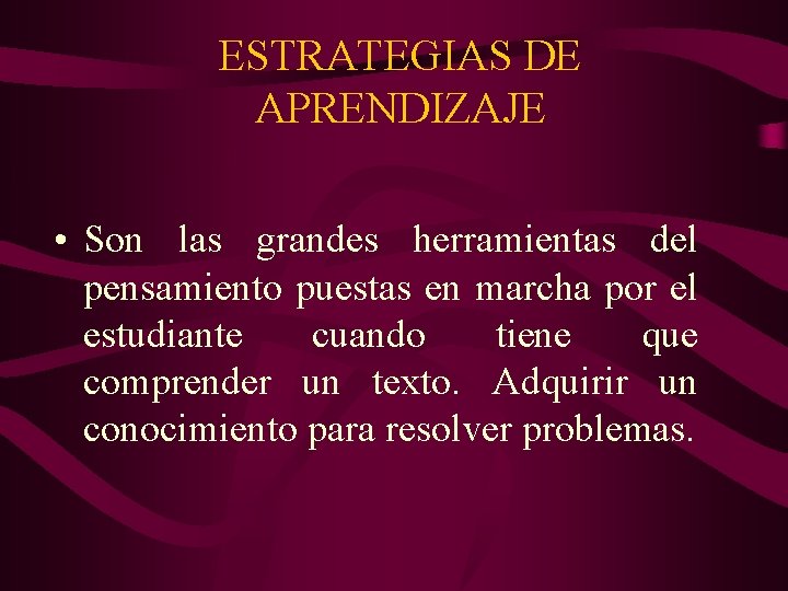 ESTRATEGIAS DE APRENDIZAJE • Son las grandes herramientas del pensamiento puestas en marcha por