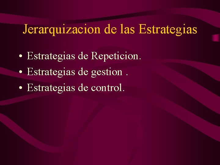 Jerarquizacion de las Estrategias • Estrategias de Repeticion. • Estrategias de gestion. • Estrategias