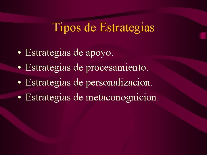 Tipos de Estrategias • • Estrategias de apoyo. Estrategias de procesamiento. Estrategias de personalizacion.