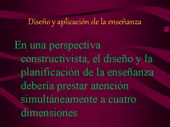 Diseño y aplicación de la enseñanza En una perspectiva constructivista, el diseño y la