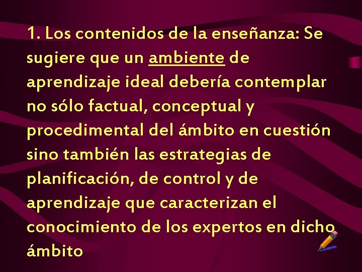 1. Los contenidos de la enseñanza: Se sugiere que un ambiente de aprendizaje ideal