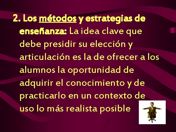 2. Los métodos y estrategias de enseñanza: La idea clave que debe presidir su