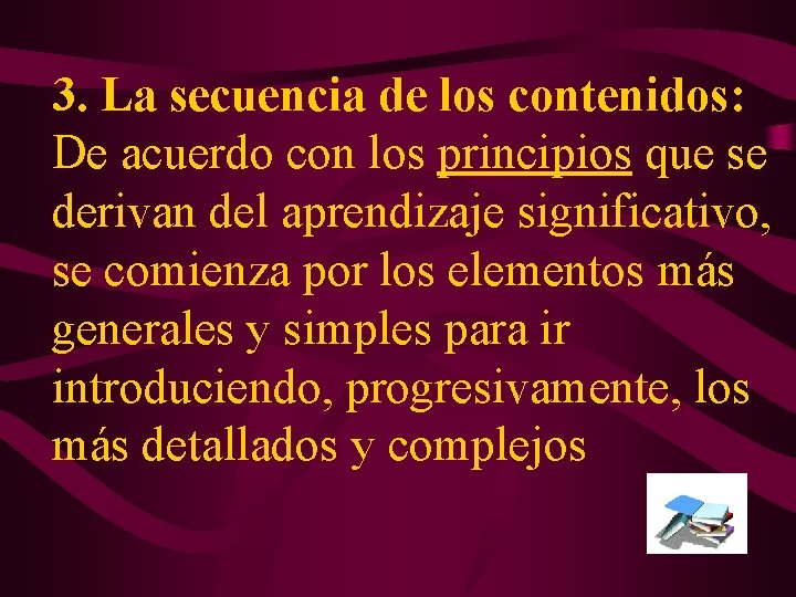 3. La secuencia de los contenidos: De acuerdo con los principios que se derivan