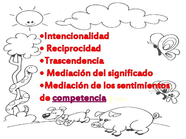  Intencionalidad Reciprocidad Trascendencia Mediación del significado Mediación de los sentimientos de competencia y