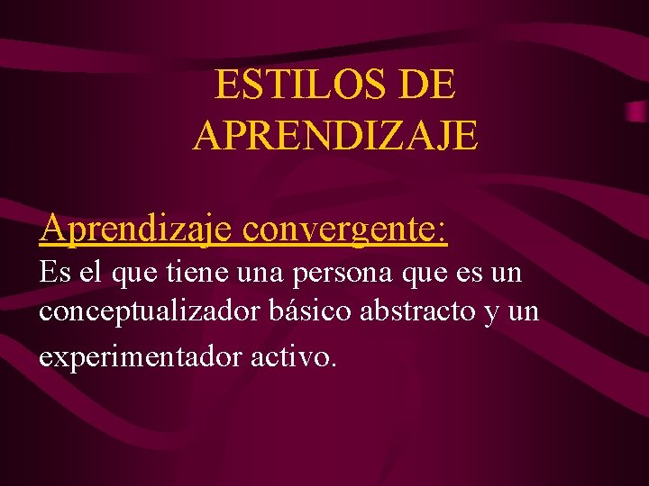 ESTILOS DE APRENDIZAJE Aprendizaje convergente: Es el que tiene una persona que es un