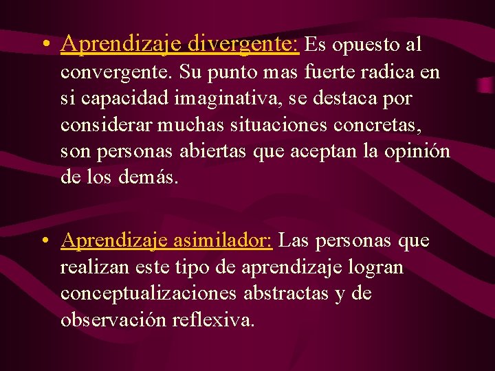  • Aprendizaje divergente: Es opuesto al convergente. Su punto mas fuerte radica en