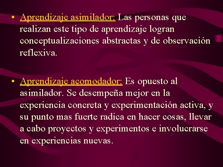  • Aprendizaje asimilador: Las personas que realizan este tipo de aprendizaje logran conceptualizaciones