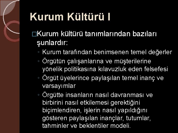 Kurum Kültürü I �Kurum kültürü tanımlarından bazıları şunlardır: ◦ Kurum tarafından benimsenen temel değerler