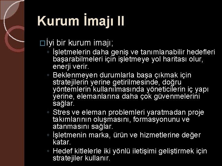 Kurum İmajı II �İyi bir kurum imajı; ◦ İşletmelerin daha geniş ve tanımlanabilir hedefleri