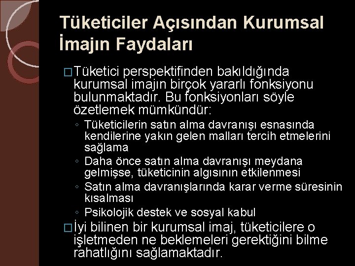 Tüketiciler Açısından Kurumsal İmajın Faydaları �Tüketici perspektifinden bakıldığında kurumsal imajın birçok yararlı fonksiyonu bulunmaktadır.