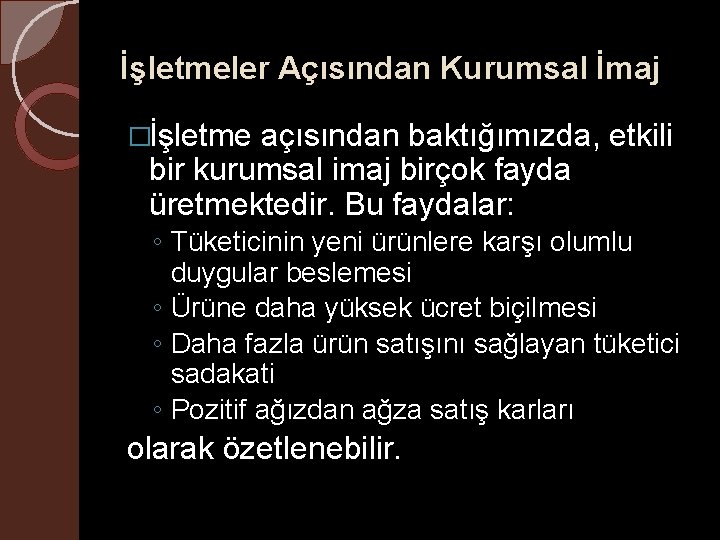 İşletmeler Açısından Kurumsal İmaj �İşletme açısından baktığımızda, etkili bir kurumsal imaj birçok fayda üretmektedir.