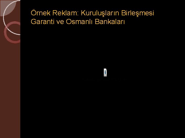 Örnek Reklam: Kuruluşların Birleşmesi Garanti ve Osmanlı Bankaları 