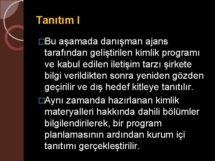 Tanıtım I �Bu aşamada danışman ajans tarafından geliştirilen kimlik programı ve kabul edilen iletişim