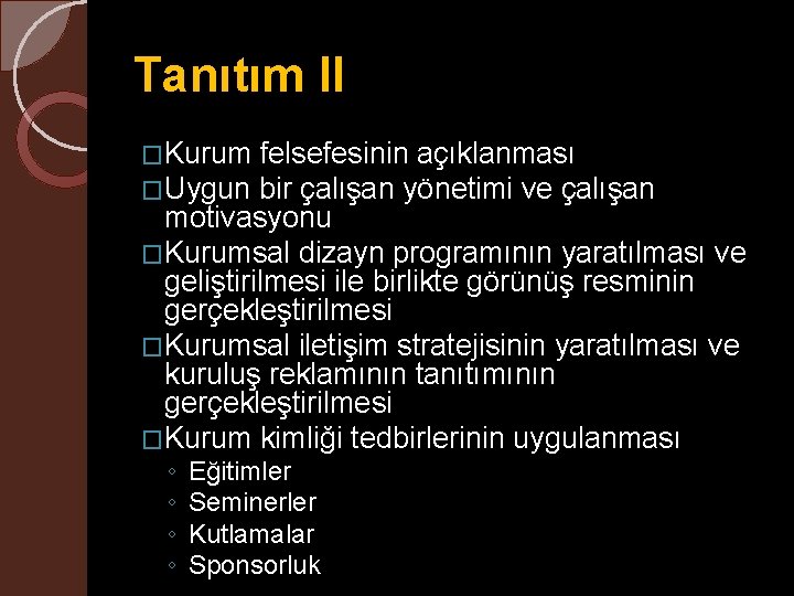 Tanıtım II �Kurum felsefesinin açıklanması �Uygun bir çalışan yönetimi ve çalışan motivasyonu �Kurumsal dizayn