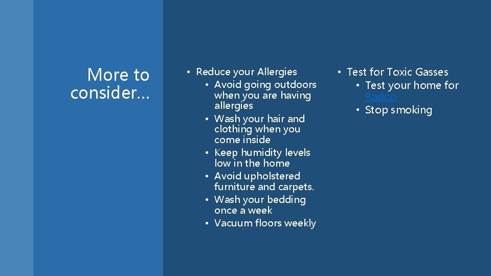 More to consider… • Reduce your Allergies • Avoid going outdoors when you are