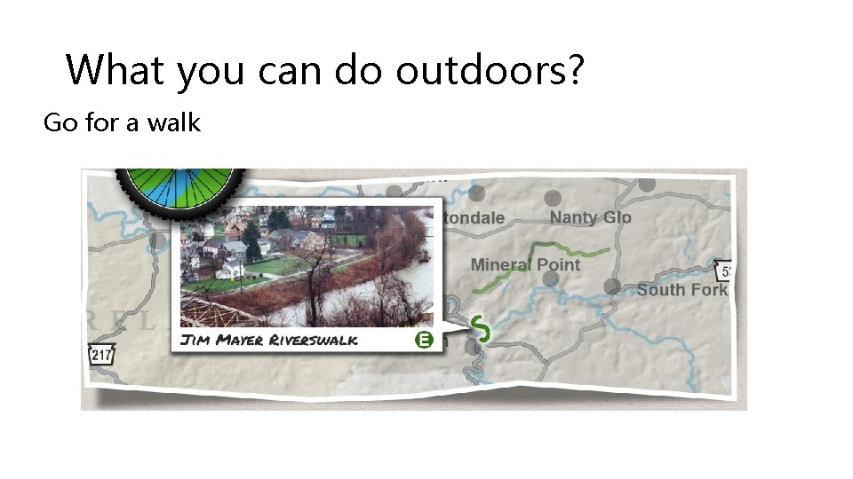 What you can do outdoors? Go for a walk 