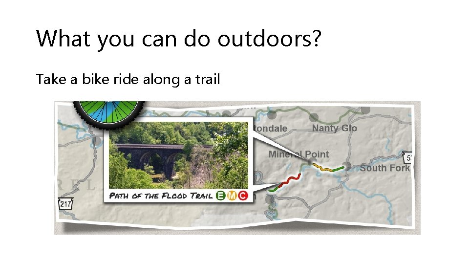 What you can do outdoors? Take a bike ride along a trail 