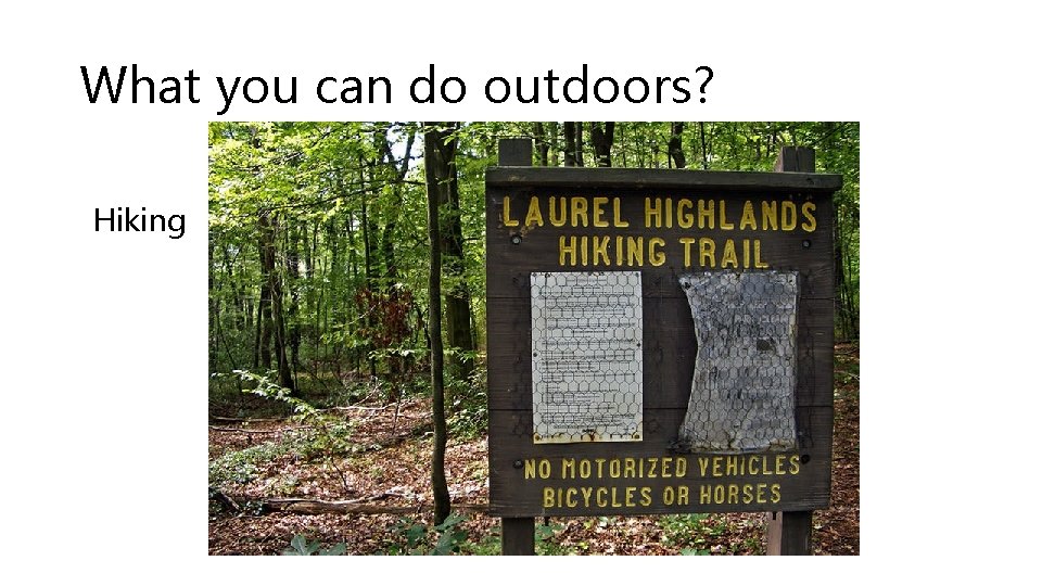 What you can do outdoors? Hiking 