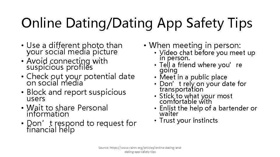 Online Dating/Dating App Safety Tips • Use a different photo than • When meeting