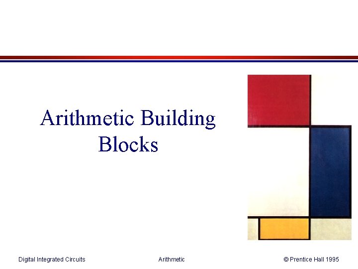 Arithmetic Building Blocks Digital Integrated Circuits Arithmetic © Prentice Hall 1995 