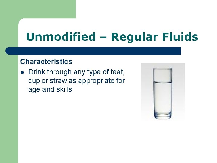 Unmodified – Regular Fluids Characteristics l Drink through any type of teat, cup or