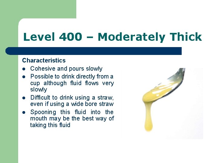 Level 400 – Moderately Thick Characteristics l Cohesive and pours slowly l Possible to