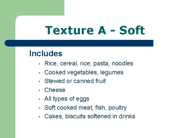 Texture A - Soft Includes • • Rice, cereal, rice, pasta, noodles Cooked vegetables,