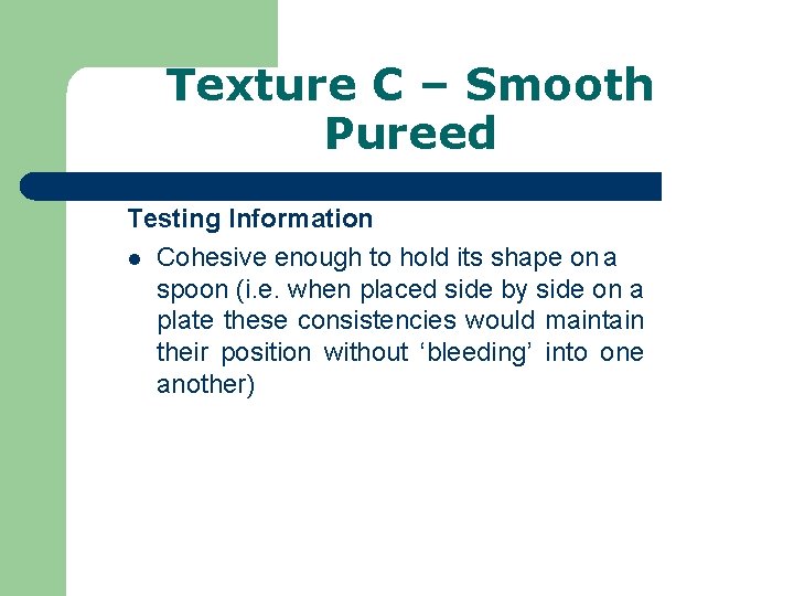 Texture C – Smooth Pureed Testing Information l Cohesive enough to hold its shape