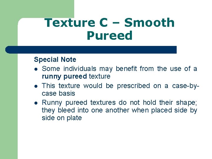 Texture C – Smooth Pureed Special Note l Some individuals may benefit from the