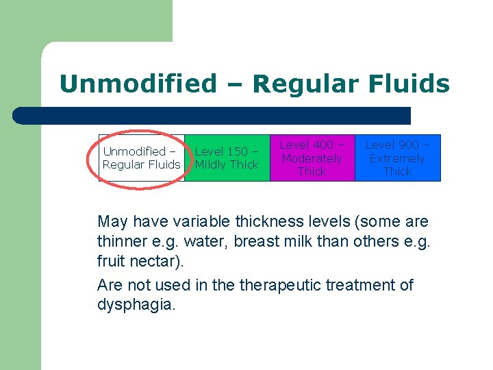 Unmodified – Regular Fluids Level 150 – Mildly Thick Level 400 – Moderately Thick