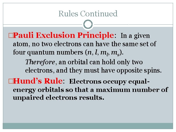 Rules Continued �Pauli Exclusion Principle: In a given atom, no two electrons can have