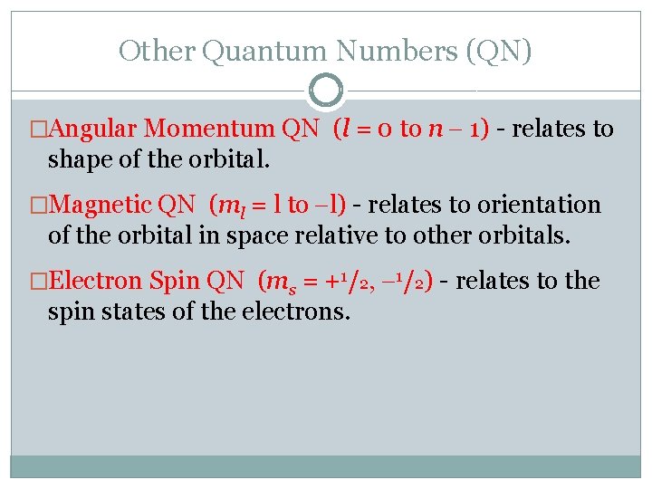 Other Quantum Numbers (QN) �Angular Momentum QN (l = 0 to n 1) -