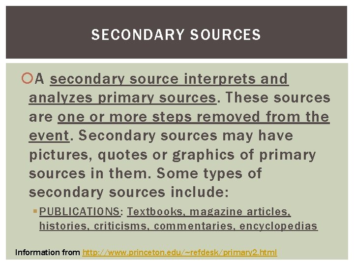SECONDARY SOURCES A secondary source interprets and analyzes primary sources. These sources are one