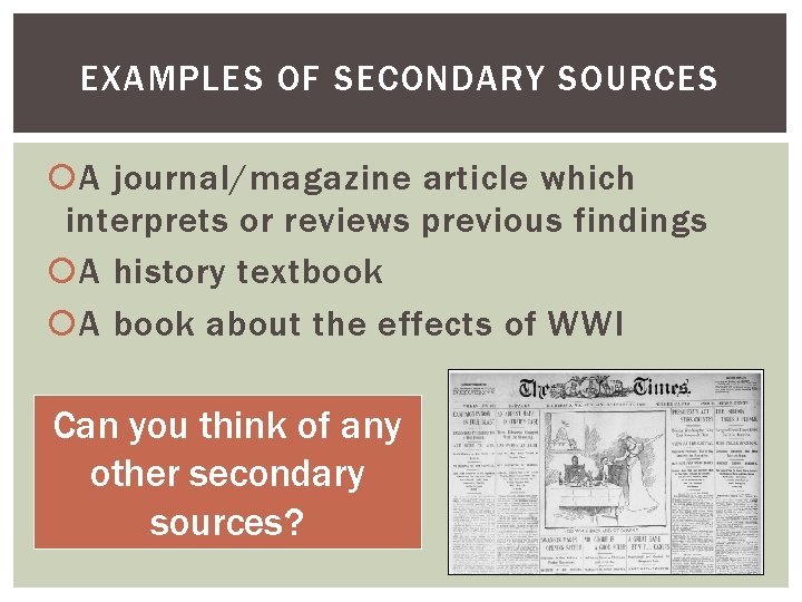 EXAMPLES OF SECONDARY SOURCES A journal/magazine article which interprets or reviews previous findings A
