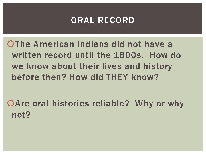 ORAL RECORD The American Indians did not have a written record until the 1800