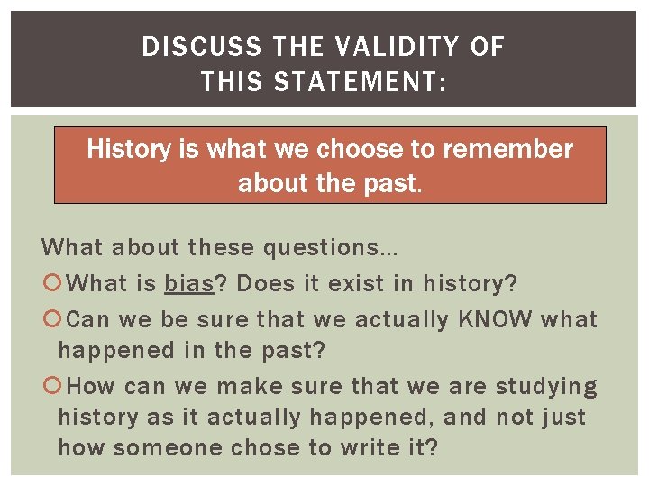 DISCUSS THE VALIDITY OF THIS STATEMENT: History is what we choose to remember about